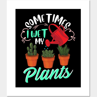 Sometimes I Wet My Plants Funny Gardening Pun Posters and Art